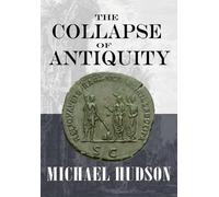 Michael Hudson The Collapse of Antiquity (Tascabile)