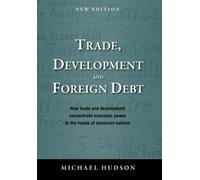Michael Hudson Trade, Development and Foreign Debt (Tascabile)