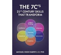 Michael Hugh Harvey J P The 7c's 21st Century Skills That Transform (Tascabile)