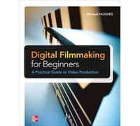 Michael Hughes Digital Filmmaking for Beginners A Practical Guide to (Tascabile)