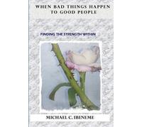 Michael Ibeneme When Bad Things Happen To Good People (Tascabile)