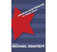 Michael Ignatieff American Exceptionalism and Human Rights (Tascabile)
