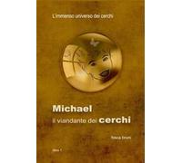 Michael: il viandante dei cerchi. L'immenso universo dei cerchi. Vol. 1