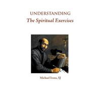 Michael Ivens S.J. Understanding the Spiritual Exercises (Copertina rigida)