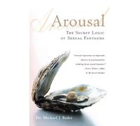 Arousal: The Secret Logic of Sexual Fantasies