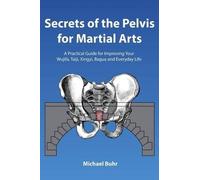 Michael J Buhr Secrets of the Pelvis for Martial Arts (Tascabile)