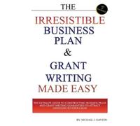 Michael J Clint The Irresistible Business Plan and Grant Writing Mad (Tascabile)