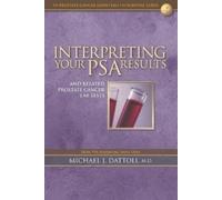 Michael J Datto Interpreting Your PSA Results and Related Prostate C (Tascabile)