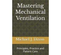Michael J Dixon Mastering Mechanical Ventilation (Tascabile)