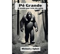 Michael J Egbert Pé Grande A lenda por trás do mito (Tascabile)