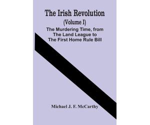 Michael J F McC The Irish Revolution (Volume I); The Murdering Time, (Tascabile)