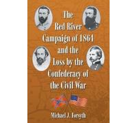 Michael J. Fors The Red River Campaign of 1864 and the Loss by the C (Tascabile)