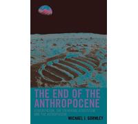 Michael J. Gormley The End of the Anthropocene (Copertina rigida)