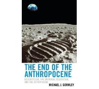Michael J. Gormley The End of the Anthropocene (Tascabile)