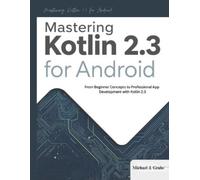 Michael .J. Gru Mastering Kotlin 2.3 for Android: From Beginner Conc (Tascabile)