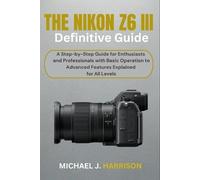 Michael J Harrison The Nikon Z6 III Definitive Guide (Tascabile)