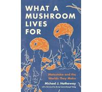 Michael J. Hathaway What a Mushroom Lives For (Copertina rigida)