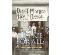 Justice for All: Dick T. Morgan, Frontier Lawyer and Common Man's Congressman