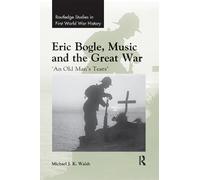Michael J. K. Walsh Eric Bogle, Music and the Great War (Tascabile)