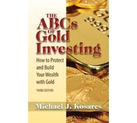 Michael J. Kosares The ABCs of Gold Investing (Tascabile)