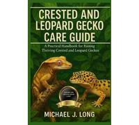 Michael J Long Crested and Leopard Gecko Care Guide (Tascabile)