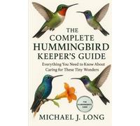 Michael J Long The Complete Hummingbird Keeper's Guide (Tascabile)