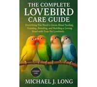 Michael J Long The Complete Lovebird Care Guide (Tascabile)