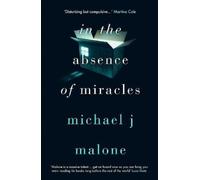 Michael J. Malone In the Absence of Miracles (Tascabile)
