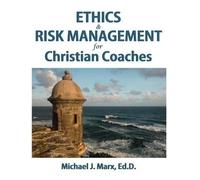 Michael J Marx Ethics & Risk Management for Christian Coaches (Copertina rigida)