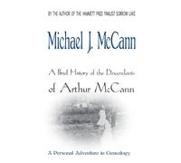 Michael J McCann A Brief History of the Descendants of Arthur McCann (Tascabile)