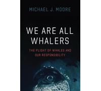 Michael J Moore We Are All Whalers (Copertina rigida)