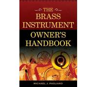 Michael J. Pagliaro The Brass Instrument Owner's Handbook (Tascabile)