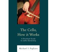 Michael J. Pagliaro The Cello, How It Works (Tascabile)