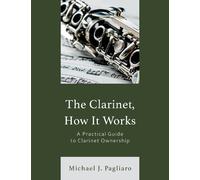 Michael J. Pagliaro The Clarinet, How It Works (Tascabile)