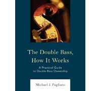 Michael J. Pagliaro The Double Bass, How It Works (Tascabile)