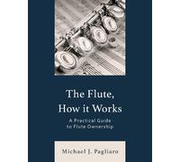 Michael J. Pagliaro The Flute, How It Works (Tascabile)