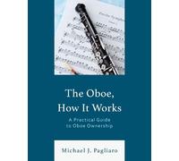 Michael J. Pagliaro The Oboe, How It Works (Tascabile)