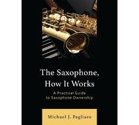 Michael J. Pagliaro The Saxophone, How It Works (Tascabile)