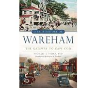 Michael J., Ph.D. Vieira A Brief History of Wareham (Tascabile) Brief History