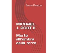 MICHAEL J. PORT II Morte all'ombra della torre