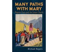 Michael J. Roge Many Paths with Mary: Popular Piety and the Future C (Tascabile)