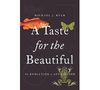 Michael J. Ryan – A Taste for the Beautiful: The Evolution of Attraction – Tascabile