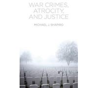 Michael J. Shapiro War Crimes, Atrocity and Justice (Tascabile)