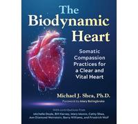 Michael J. Shea The Biodynamic Heart (Tascabile)