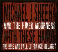 Michael J. Sheehy - With These Hands: The Rise And Fall Of Francis Delaney - Cd