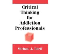 Michael J. Taleff Critical Thinking for Addiction Professionals (Tascabile)