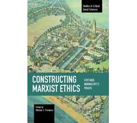 Michael J. Thom Constructing Marxist Ethics: Critique, Normativity, (Tascabile)