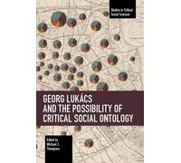 Michael J. Thom Georg Lukcs and the Possibility of Critical Social O (Tascabile)
