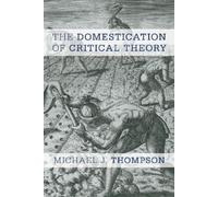 Michael J. Thompson The Domestication of Critical Theory (Tascabile)