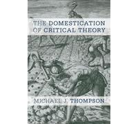 Michael J. Thompson The Domestication of Critical Theory (Tascabile)
